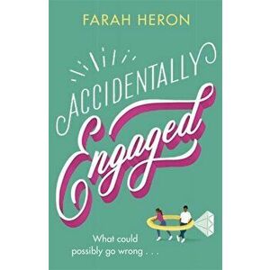 Accidentally Engaged. deliciously romantic and feel-good - the perfect romcom for 2021, Paperback - Farah Heron imagine