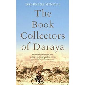 Book Collectors of Daraya, Hardback - Delphine Minoui imagine