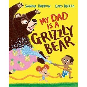 My Dad Is A Grizzly Bear, Paperback - Swapna Haddow imagine