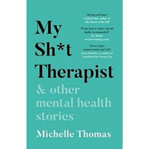 My Sh*t Therapist. & Other Mental Health Stories, Paperback - Michelle Thomas imagine
