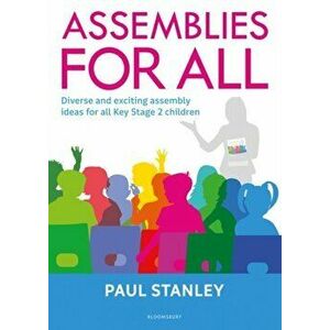Assemblies for All. Diverse and exciting assembly ideas for all Key Stage 2 children, Paperback - Paul Stanley imagine