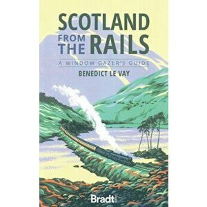 Scotland from the Rails, Paperback - Benedict Le Vay imagine