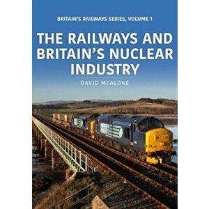 Railways and Britain's Nuclear Industry, Paperback - David Mcalone imagine