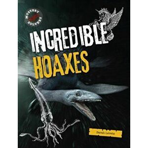 Incredible Hoaxes, Paperback - Sarah Levete imagine