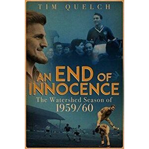End of Innocence, an. The Watershed Season of 1959/60, Paperback - Tim Quelch imagine