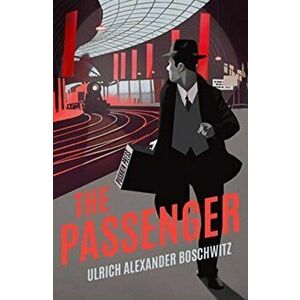 Passenger, Paperback - Ulrich Alexander Boschwitz imagine
