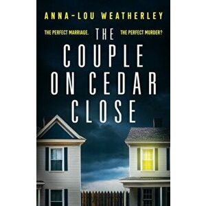 Couple on Cedar Close. An absolutely gripping psychological thriller, Paperback - Anna-Lou Weatherley imagine