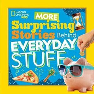 More Surprising Stories Behind Everyday Stuff, Paperback - National Geographic Kids imagine