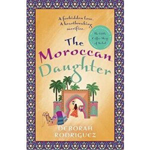 Moroccan Daughter. from the internationally bestselling author of The Little Coffee Shop of Kabul, Paperback - Deborah Rodriguez imagine