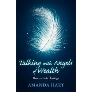 Talking with Angels of Wealth. Receive their blessings, Paperback - Amanda Hart imagine