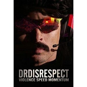 Violence. Speed. Momentum. The Incredibly (Un)true and Undeniably Dominant Story, Hardback - Dr. Disrespect imagine