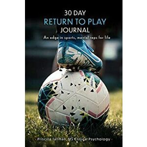 30 Day Return to Play Journal. An Edge in Sports, Mental Reps for Life, Paperback - Priscilla Tallman imagine