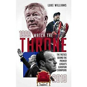 Watch the Throne. The Tactics Behind the Premier League's European Champions, 1999-2019, Paperback - Luke Williams imagine