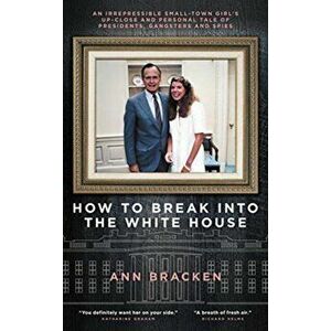 How to Break Into the White House, Hardback - Ann Bracken imagine