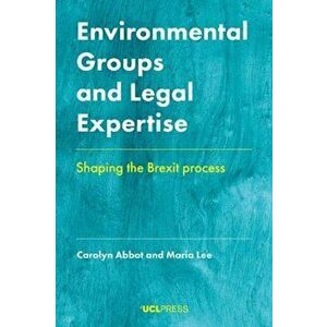 Environmental Groups and Legal Expertise. Shaping the Brexit Process, Paperback - Maria Lee imagine