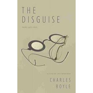 Disguise. Poems 1977-2001, Paperback - Charles Boyle imagine