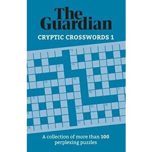 Guardian Cryptic Crosswords 1. A collection of more than 100 perplexing puzzles, Paperback - The Guardian imagine