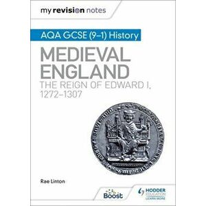 My Revision Notes: AQA GCSE (9-1) History: Medieval England: the reign of Edward I, 1272-1307, Paperback - Rae Linton imagine