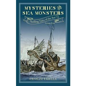Mysteries and Sea Monsters. Thrilling Tales of the Sea (vol.4), Paperback - Graham Faiella imagine