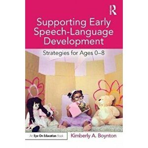 Supporting Early Speech-Language Development. Strategies for Ages 0-8, Paperback - Kimberly A Boynton imagine