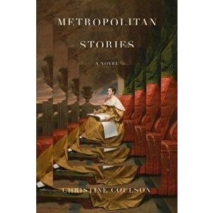 Metropolitan Stories. A Novel, Paperback - Christine Coulson imagine