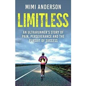Limitless. An Ultrarunner's Story of Pain, Perseverance and the Pursuit of Success, Paperback - Lucy Waterlow imagine