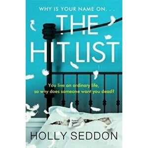 Hit List. You live an ordinary life, so why does someone want you dead?, Paperback - Holly Seddon imagine