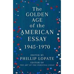 Golden Age of the American Essay. 1945-1976, Paperback - Phillip Lopate imagine