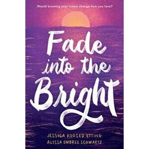 Fade into the Bright, Hardback - Alyssa Embree Schwartz imagine