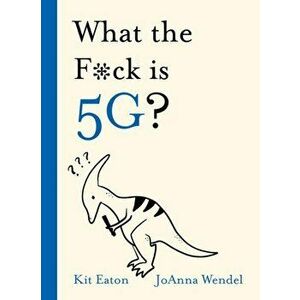 What the F*ck is 5G?, Hardback - Kit Eaton imagine