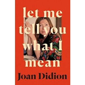 Let Me Tell You What I Mean, Hardback - Joan Didion imagine