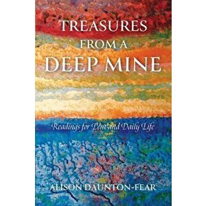 Treasures from a Deep Mine. Readings for Lent and Daily Life, Paperback - Alison Daunton-Fear imagine
