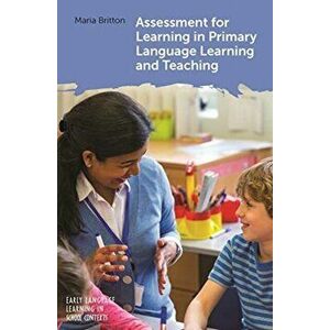 Assessment for Learning in Primary Language Learning and Teaching, Paperback - Maria Britton imagine