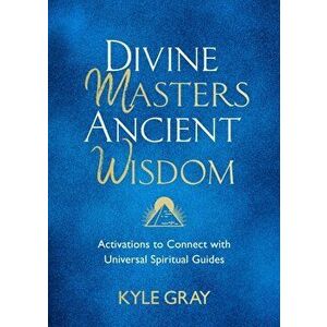 Divine Masters, Ancient Wisdom. Activations to Connect with Universal Spiritual Guides, Hardback - Kyle Gray imagine
