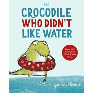 Crocodile Who Didn't Like Water, Paperback - Gemma Merino imagine