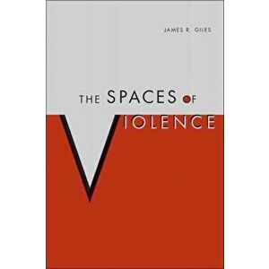 Spaces of Violence, Paperback - James Giles imagine