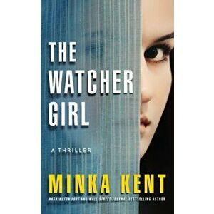 Watcher Girl. A Thriller, Paperback - Minka Kent imagine