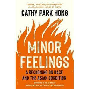 Minor Feelings. A Reckoning on Race and the Asian Condition, Paperback - Cathy Park Hong imagine