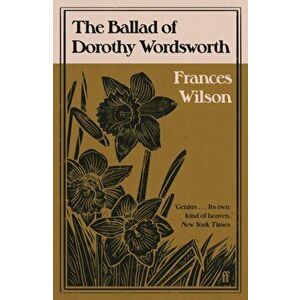 Ballad of Dorothy Wordsworth, Paperback - Frances Wilson imagine