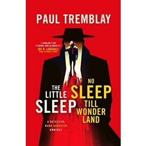 Little Sleep and No Sleep Till Wonderland omnibus, Paperback - Paul Tremblay imagine