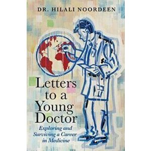 Letters to a Young Doctor. Exploring and Surviving a Career in Medicine, Paperback - Dr. Hilali Noordeen imagine