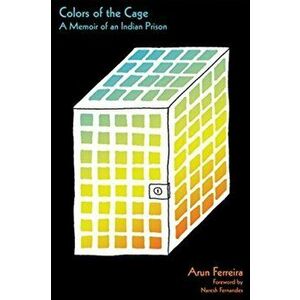 Colors of the Cage. A Memoir of an Indian Prison, Paperback - Arun Ferreira imagine
