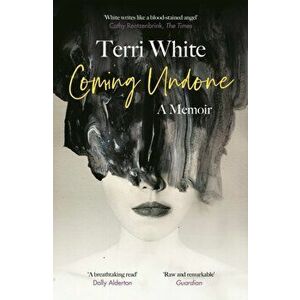 Coming Undone. A Memoir, Paperback - Terri White imagine