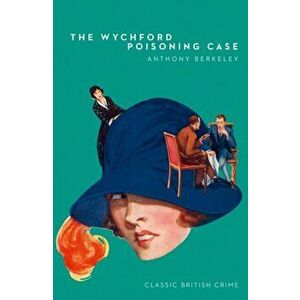 Wychford Poisoning Case, Paperback - Anthony Berkeley imagine