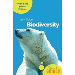 Biodiversity. A Beginner's Guide (revised and updated edition), Paperback - John Spicer imagine