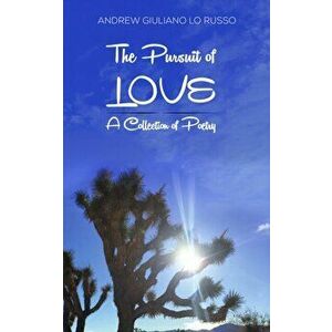 Pursuit of Love. A Collection of Poetry, Paperback - Andrew Giuliano Lo Russo imagine