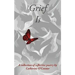 Grief Is, Paperback - Catherine O'Connor imagine