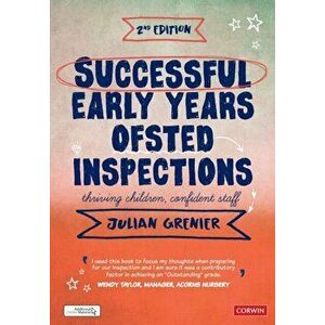 Successful Early Years Ofsted Inspections. Thriving Children, Confident Staff, Paperback - Julian Grenier imagine