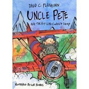 Uncle Pete and the Boy Who Couldn't Sleep, Paperback - David C Flanagan imagine
