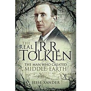 Real JRR Tolkien. The Man Who Created Middle-Earth, Hardback - Jesse Xander imagine